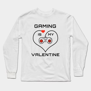 Gaming is My Valentine Long Sleeve T-Shirt